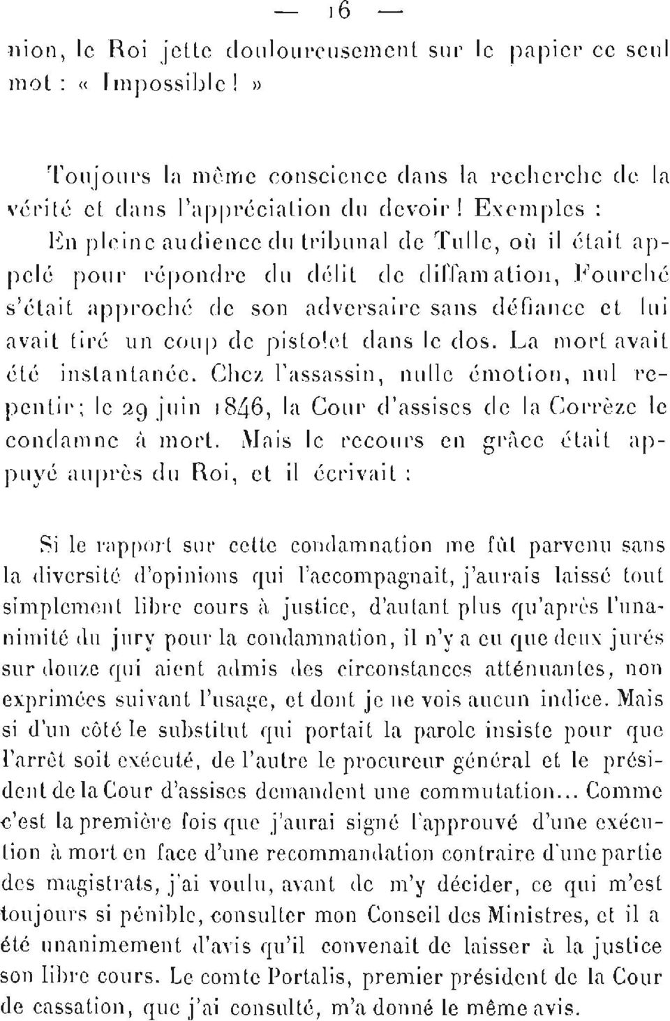 pistolet dans le dos. La mort avait été instantanée. Chez l'assassin, nulle émotion, nul repentir; le 29 juin 1846, la Cour d'assises de la Corrèze le condamne à mort.