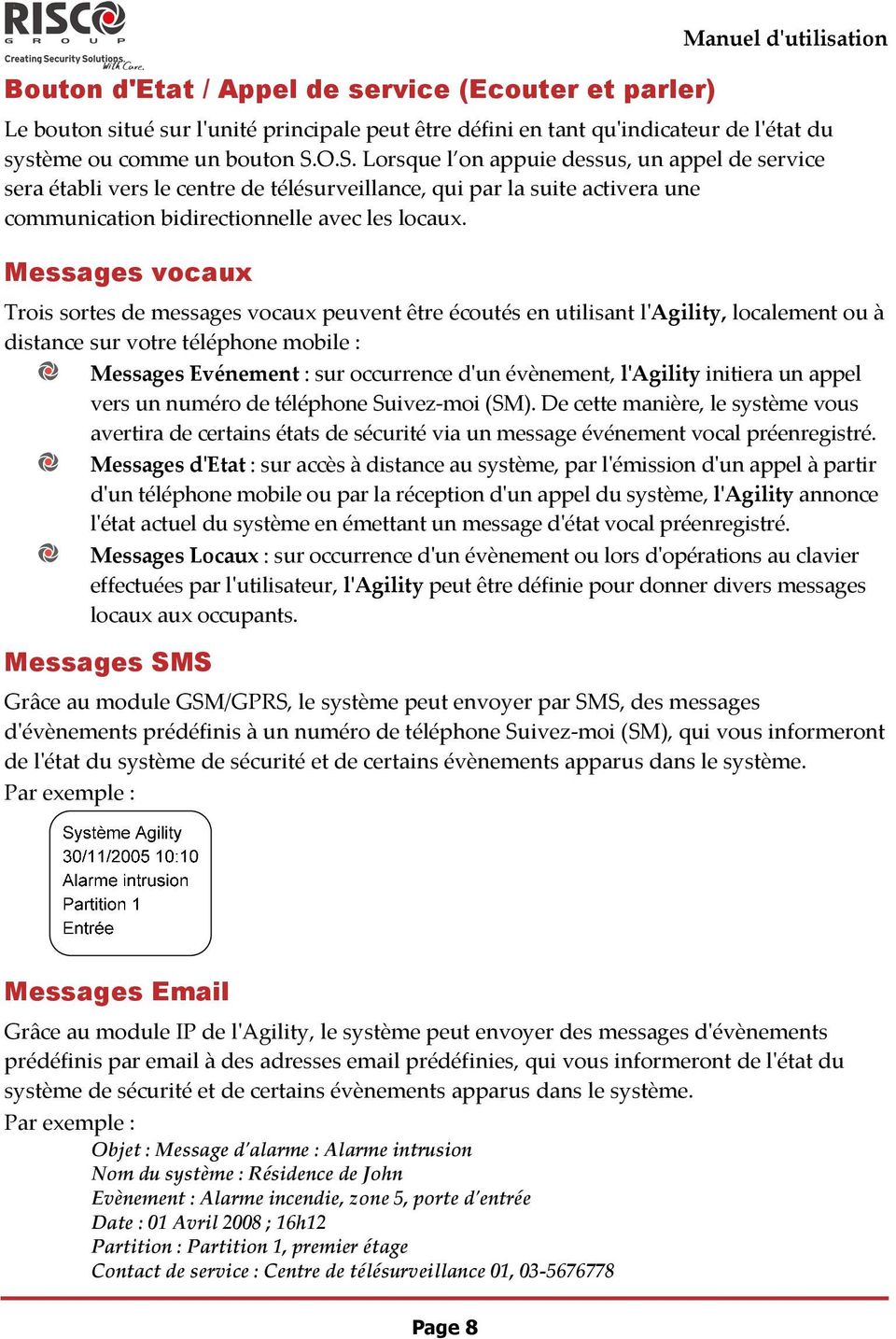 Messages vocaux Trois sortes de messages vocaux peuvent être écoutés en utilisant lʹagility, localement ou à distance sur votre téléphone mobile : Messages Evénement : sur occurrence dʹun évènement,