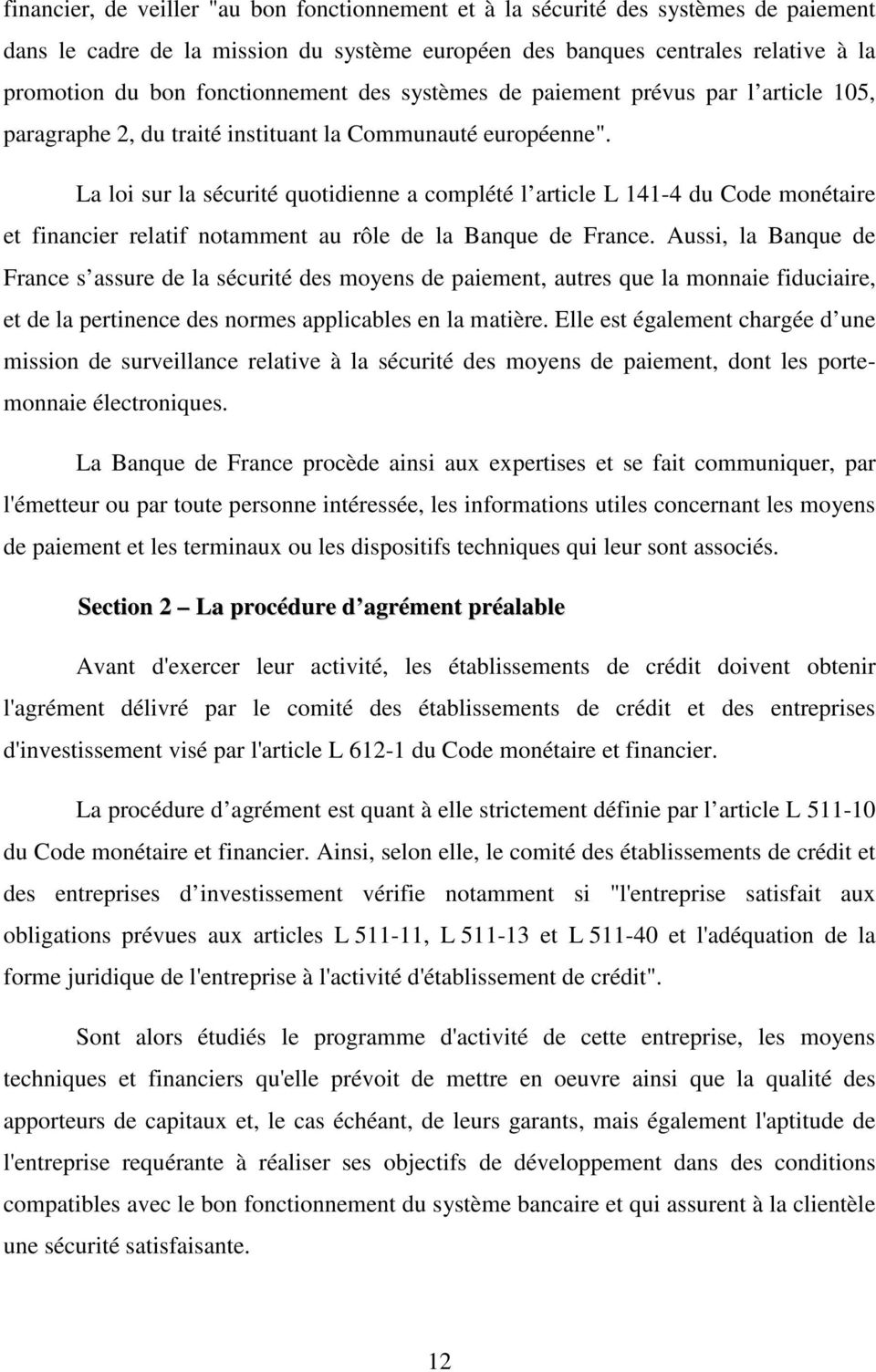 La loi sur la sécurité quotidienne a complété l article L 141-4 du Code monétaire et financier relatif notamment au rôle de la Banque de France.
