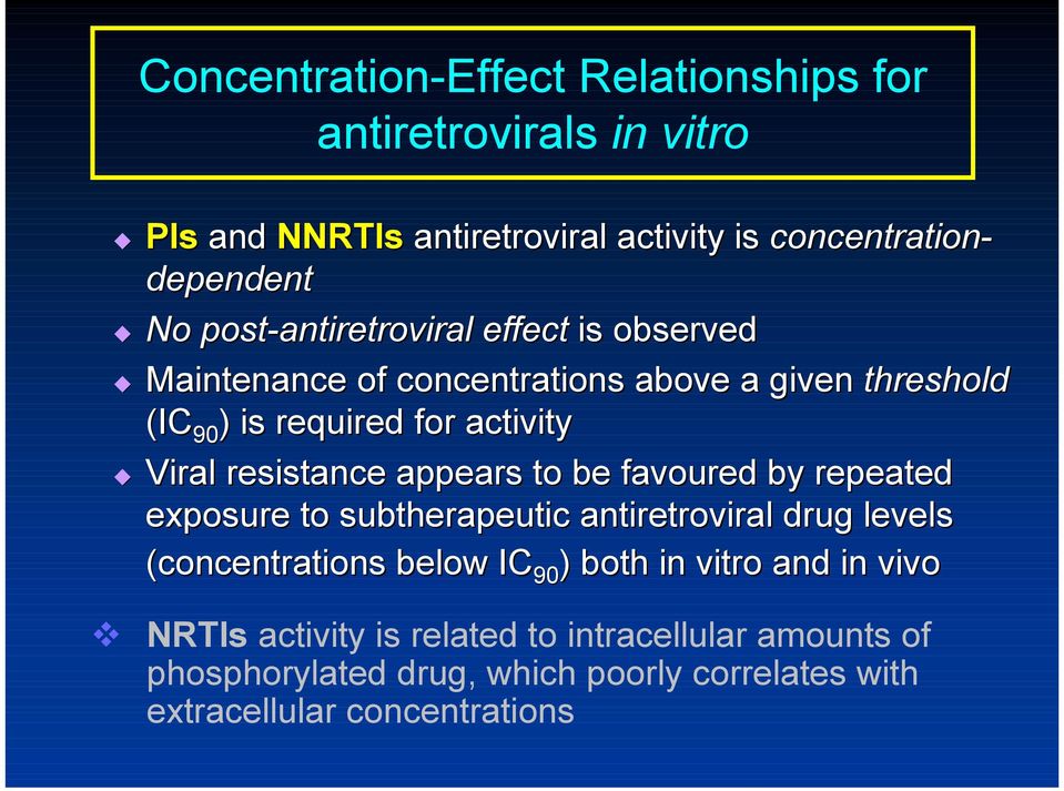 Viral resistance r appears to be favoured by repeated exposure to subtherapeutic antiretroviral drug levels (concentrations below IC 90 )