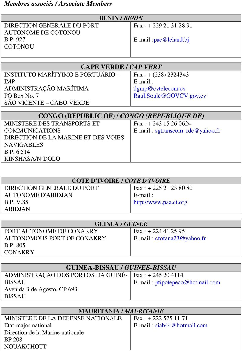 cv CONGO (REPUBLIC OF) / CONGO (REPUBLIQUE DE) MINISTERE DES TRANSPORTS ET Fax : + 243 15 26 0624 COMMUNICATIONS sgtranscom_rdc@yahoo.fr DIRECTION DE LA MARINE ET DES VOIES NAVIGABLES B.P. 6.