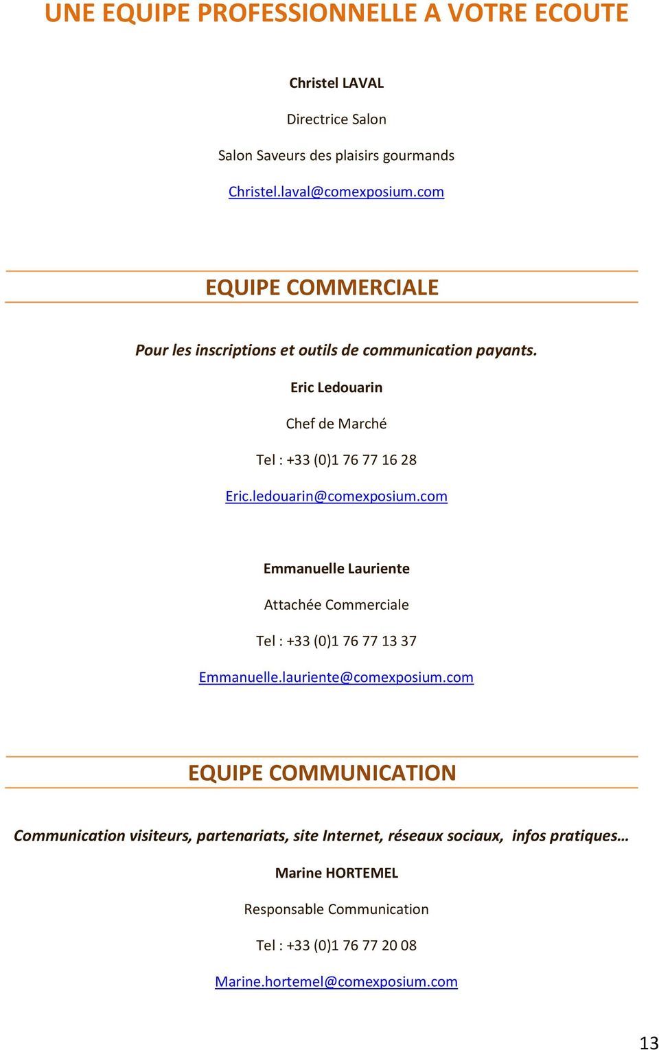 ledouarin@comexposium.com Emmanuelle Lauriente Attachée Commerciale Tel : +33 (0)17677 1337 Emmanuelle.lauriente@comexposium.