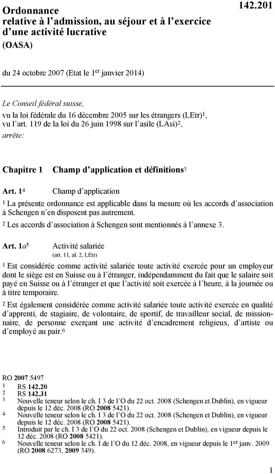 119 de la loi du 26 juin 1998 sur l asile (LAsi) 2, arrête: Chapitre 1 Champ d application et définitions 3 Art.
