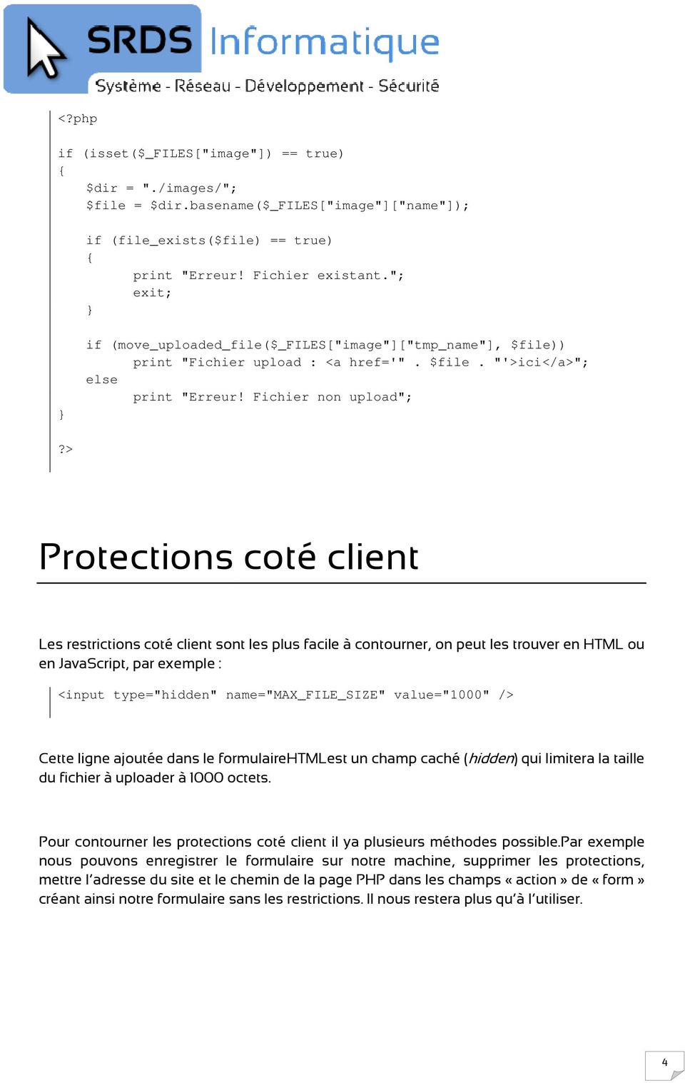 > Protections coté client Les restrictions coté client sont les plus facile à contourner, on peut les trouver en HTML ou en JavaScript, par exemple : <input type="hidden" name="max_file_size"