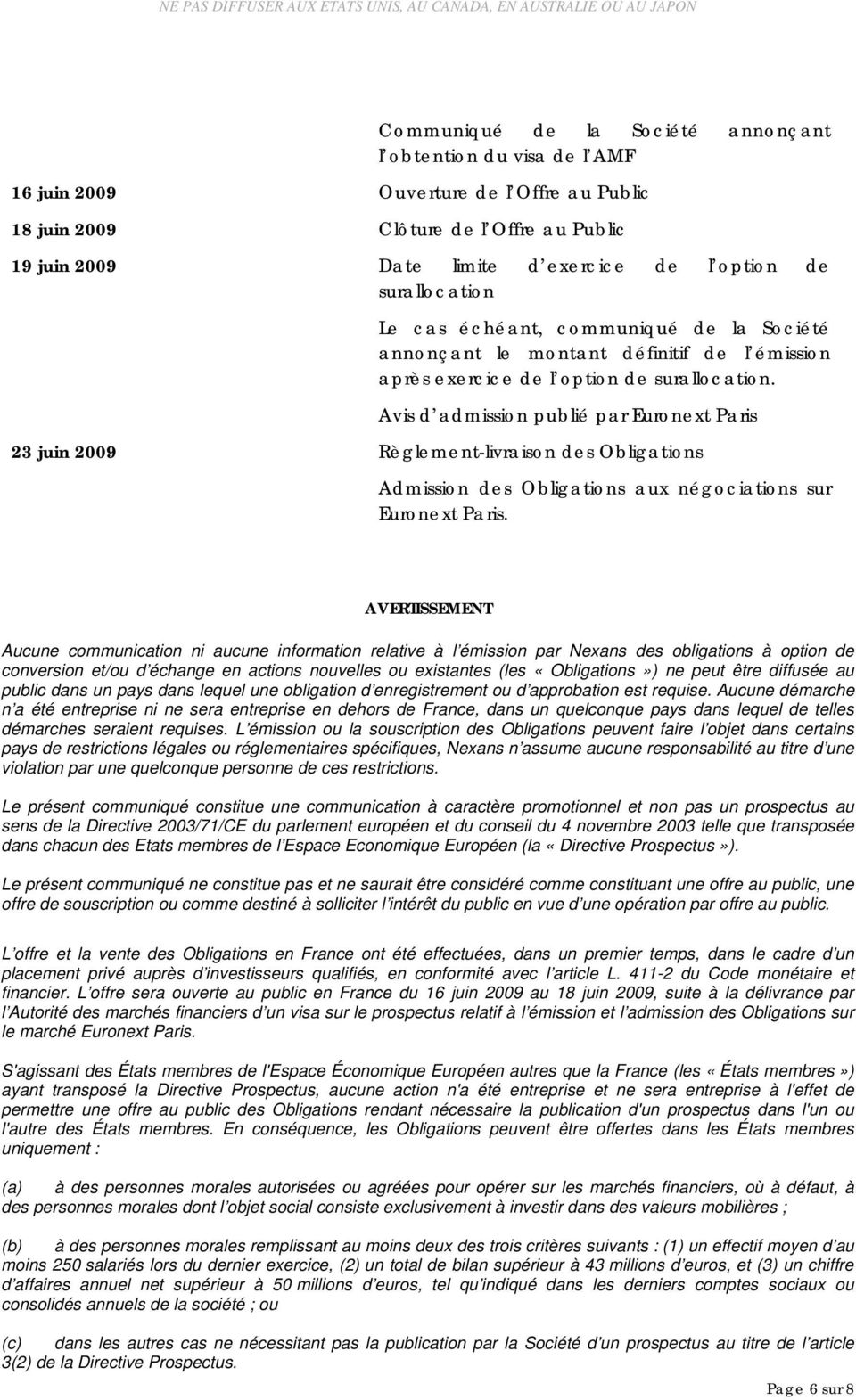 Avis d admission publié par Euronext Paris 23 juin 2009 Règlement-livraison des Obligations Admission des Obligations aux négociations sur Euronext Paris.