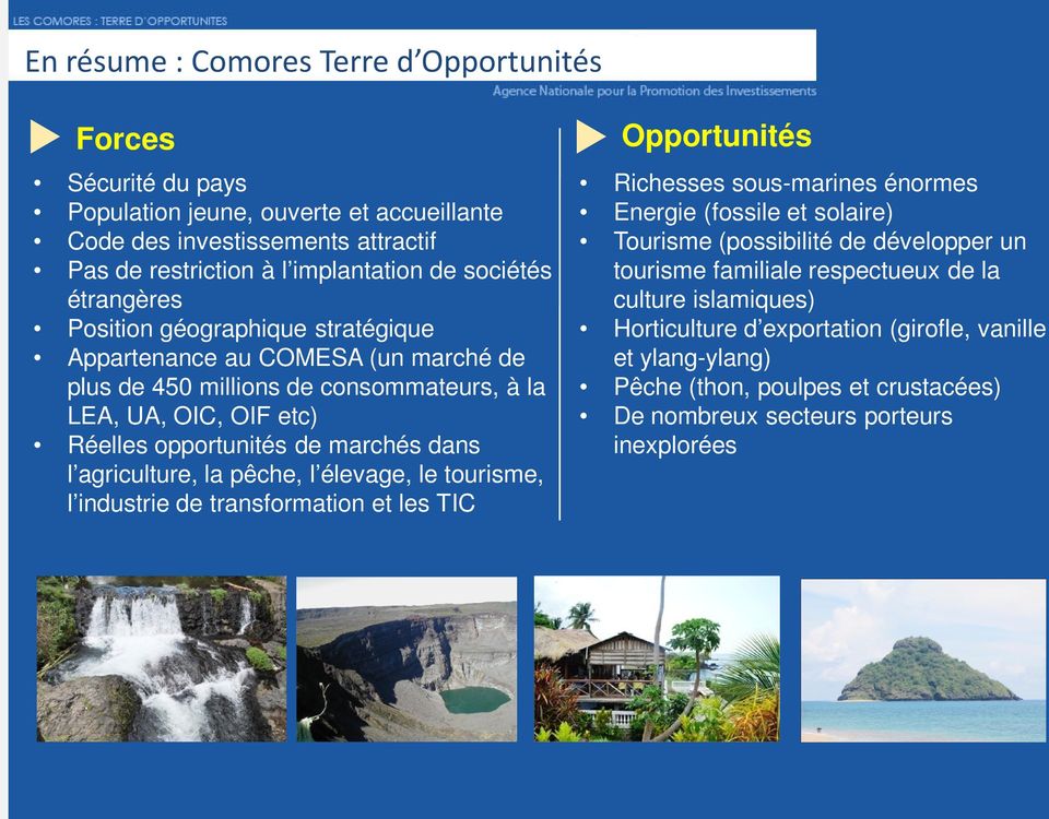 agriculture, la pêche, l élevage, le tourisme, l industrie de transformation et les TIC Opportunités Richesses sous-marines énormes Energie (fossile et solaire) Tourisme (possibilité de