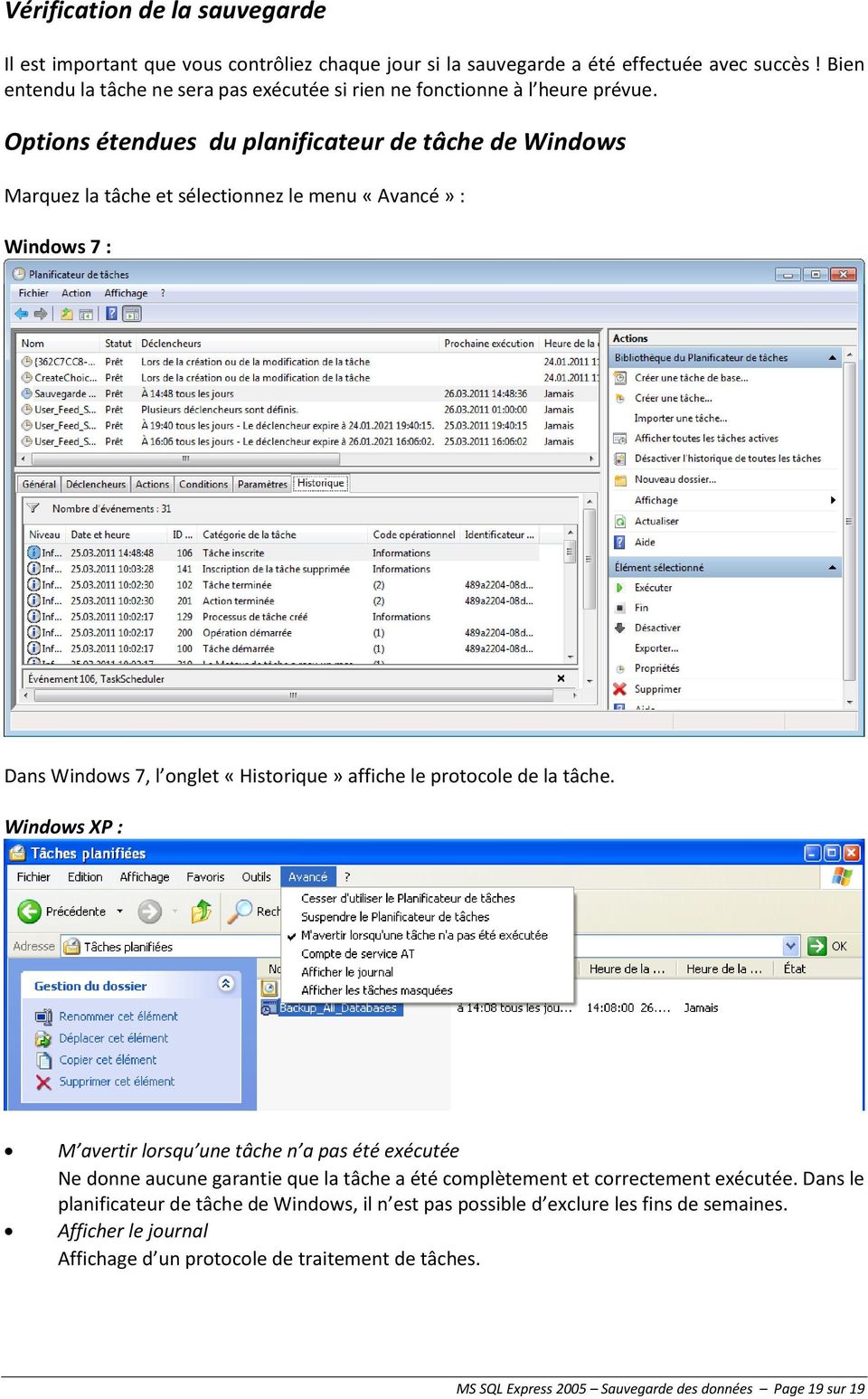 Options étendues du planificateur de tâche de Windows Marquez la tâche et sélectionnez le menu «Avancé» : Windows 7 : Dans Windows 7, l onglet «Historique» affiche le protocole de la tâche.