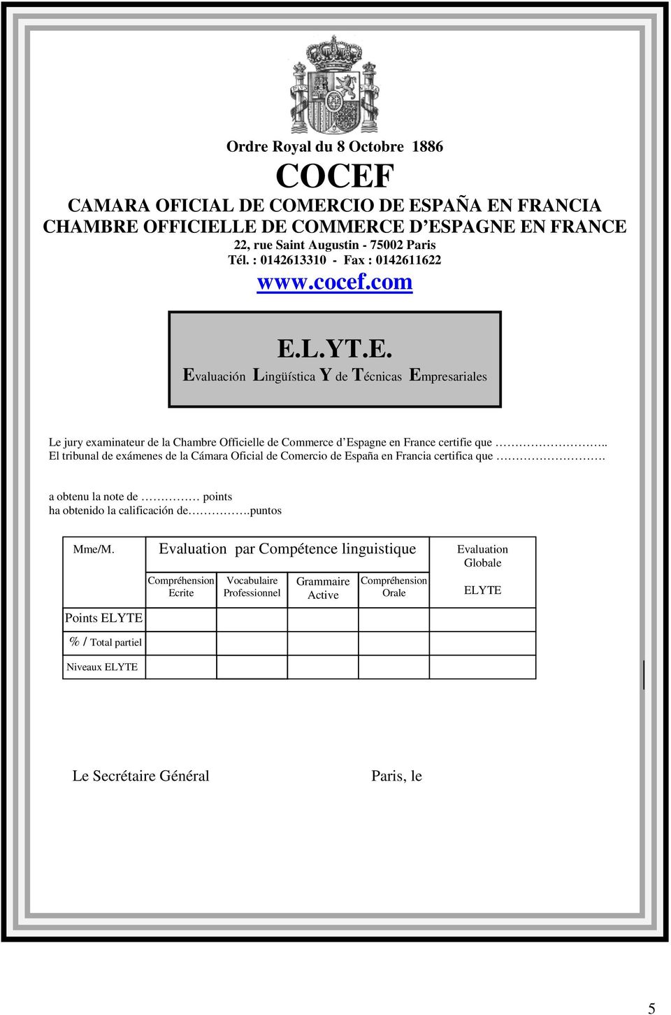 L.YT.E. Evaluación Lingüística Y de Técnicas Empresariales Le jury examinateur de la Chambre Officielle de Commerce d Espagne en France certifie que.