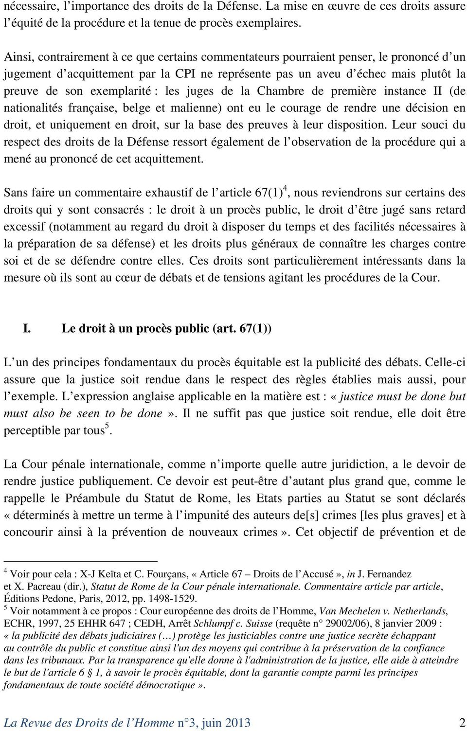 : les juges de la Chambre de première instance II (de nationalités française, belge et malienne) ont eu le courage de rendre une décision en droit, et uniquement en droit, sur la base des preuves à