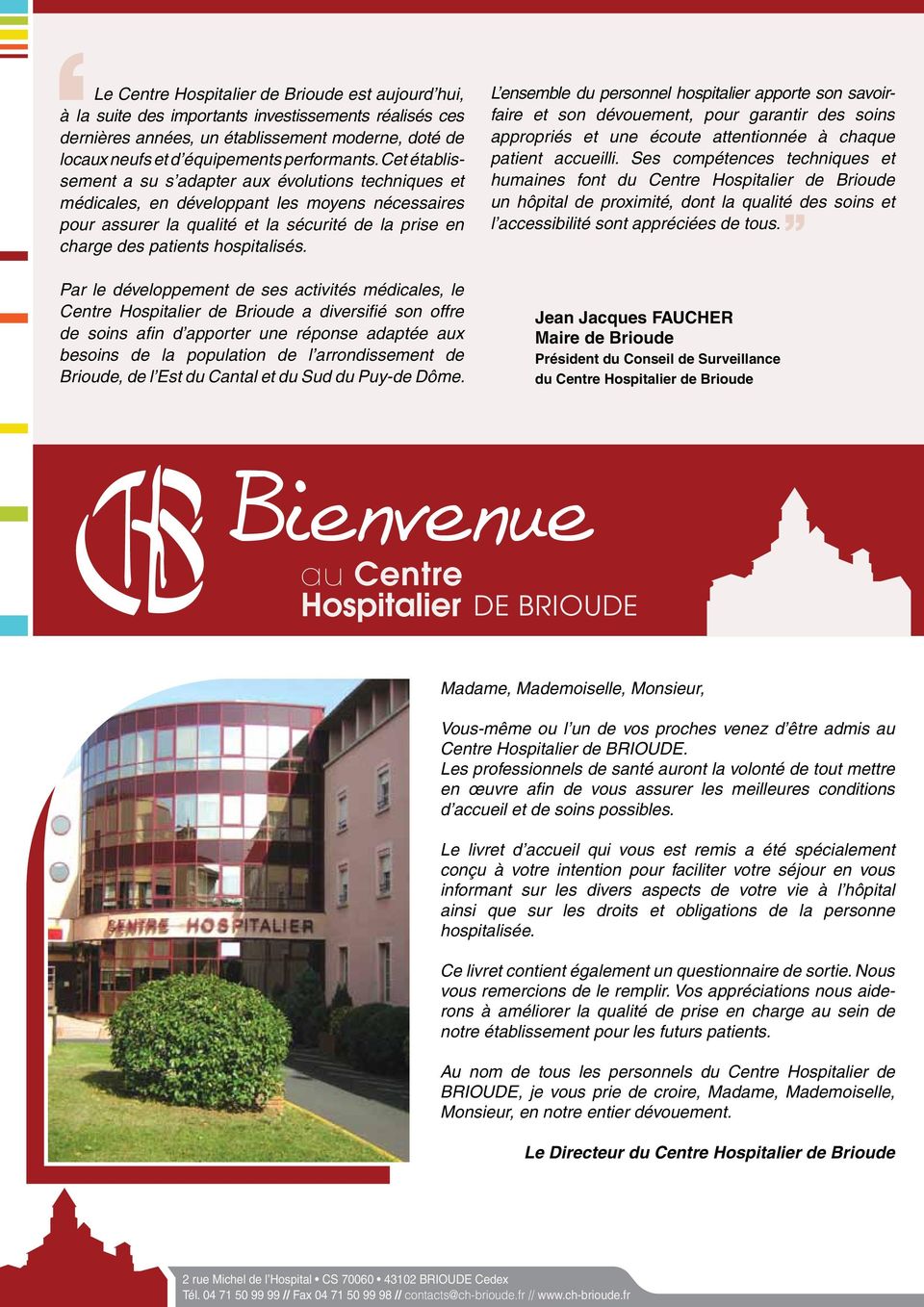 Par le développement de ses activités médicales, le Centre Hospitalier de Brioude a diversifié son offre de soins afin d apporter une réponse adaptée aux besoins de la population de l arrondissement