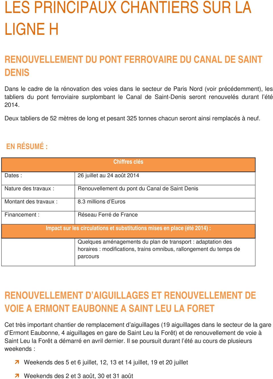 Dates : 26 juillet au 24 août 2014 Nature des travaux : Montant des travaux : Financement : Renouvellement du pont du Canal de Saint Denis 8.