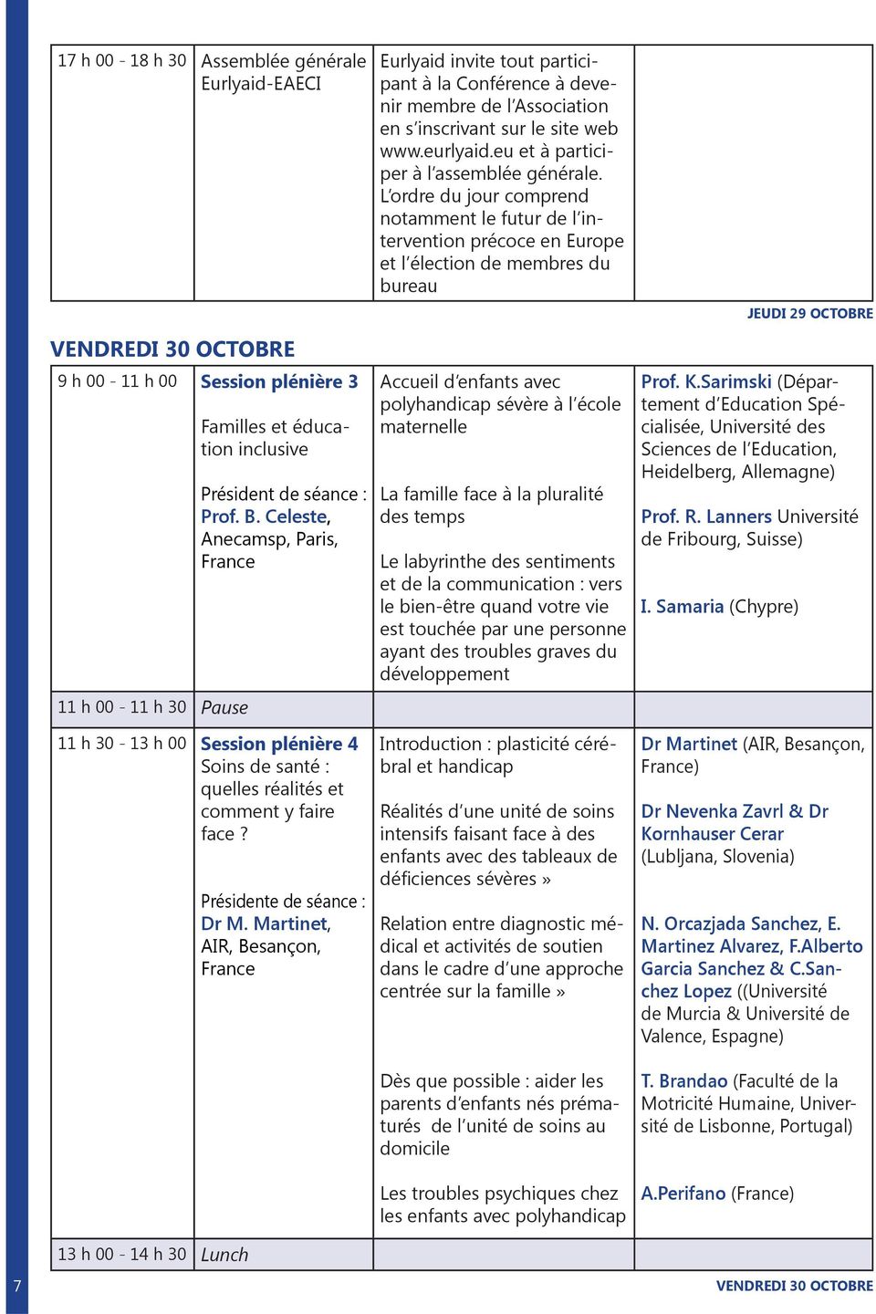 Martinet, AIR, Besançon, France Eurlyaid invite tout participant à la Conférence à devenir membre de l Association en s inscrivant sur le site web www.eurlyaid.