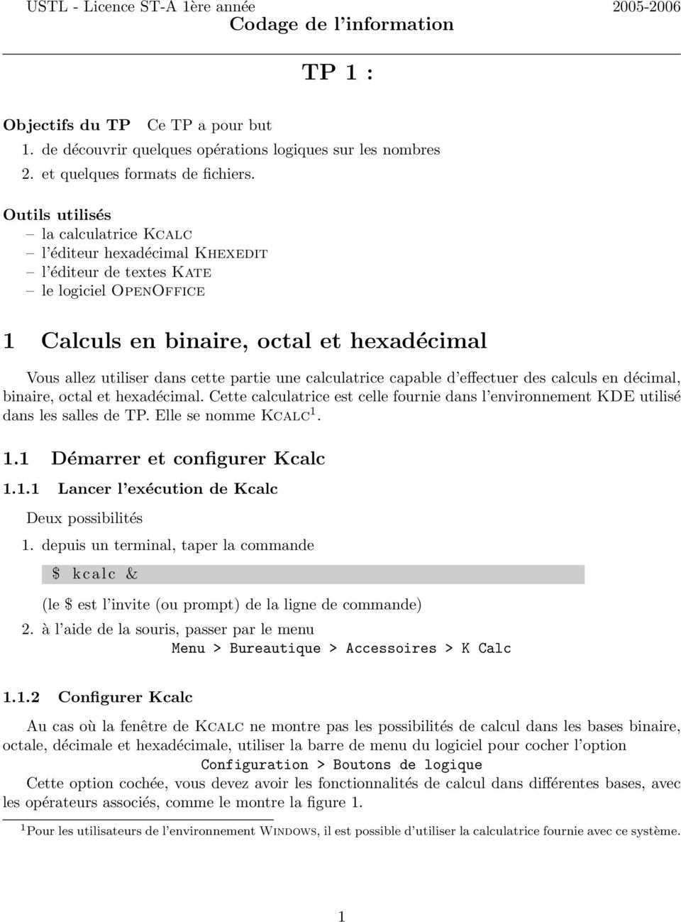 Outils utilisés la calculatrice Kcalc l éditeur hexadécimal Khexedit l éditeur de textes Kate le logiciel OpenOffice 1 Calculs en binaire, octal et hexadécimal Vous allez utiliser dans cette partie