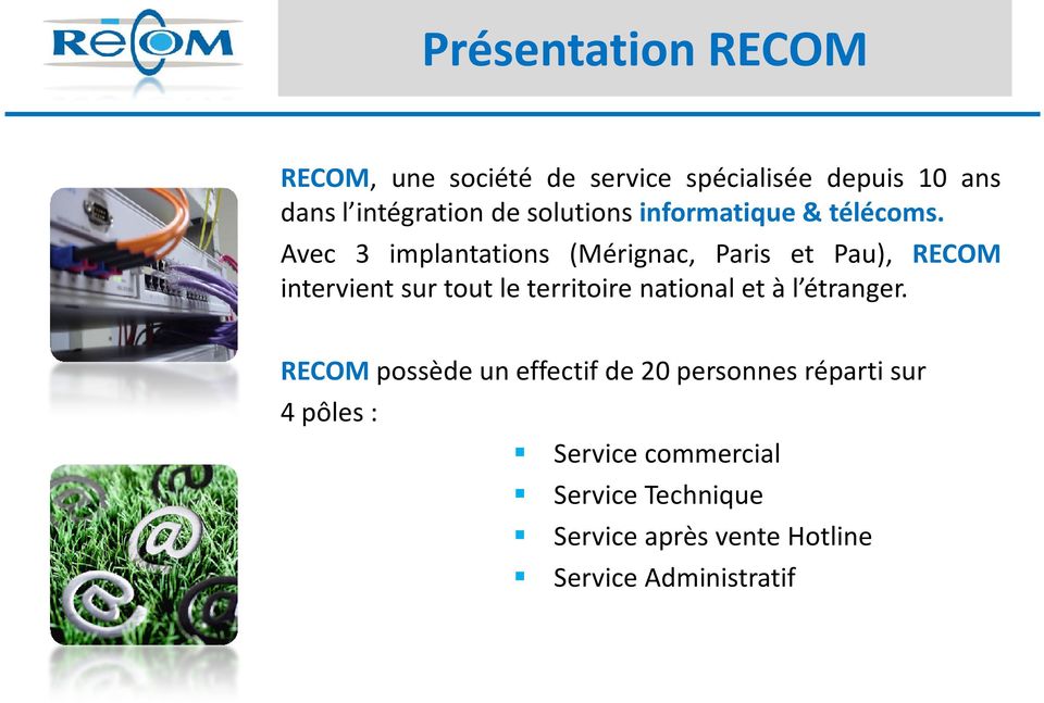 Avec 3 implantations (Mérignac, Paris et Pau), RECOM intervient sur tout le territoire national