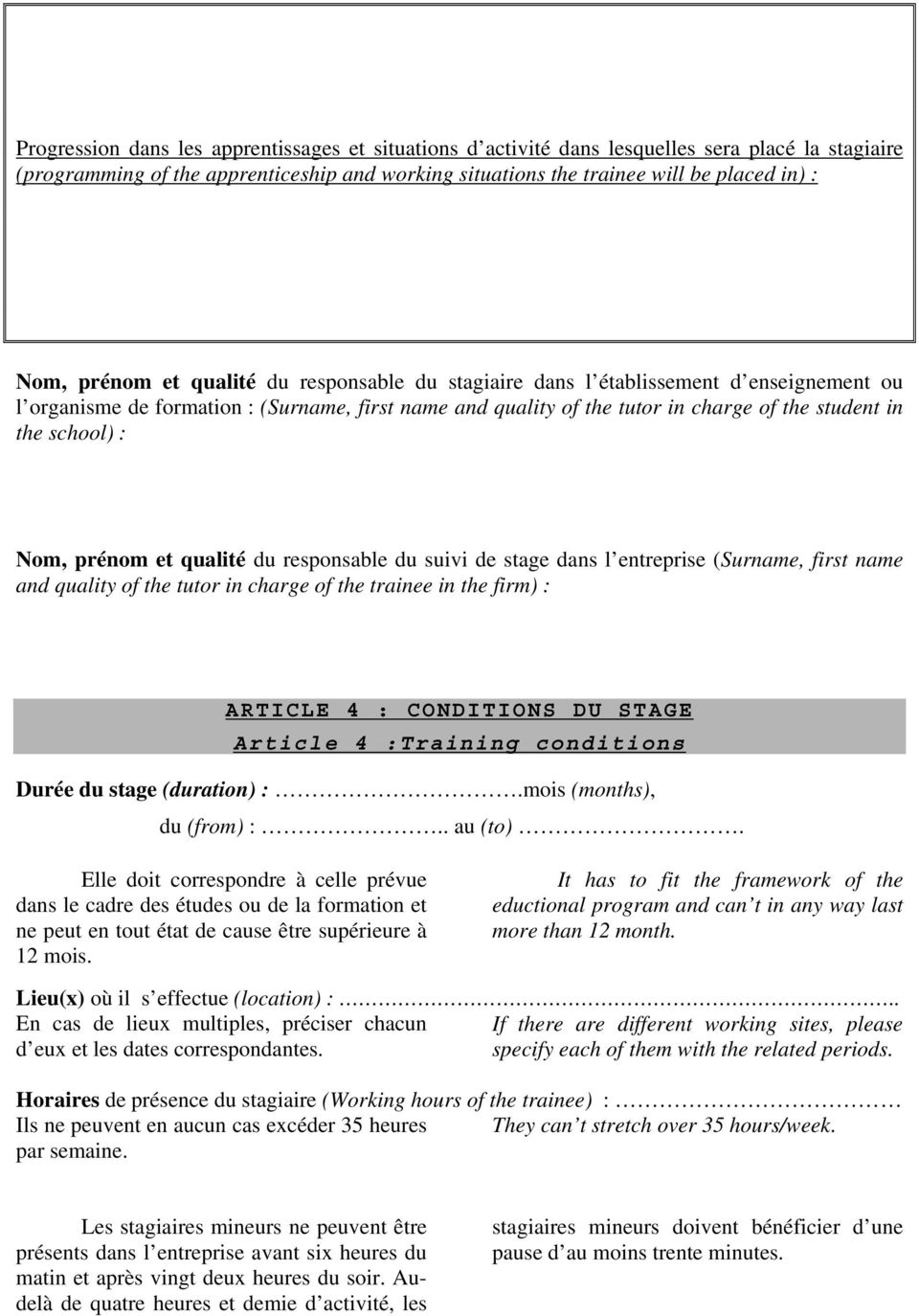 Nom, prénom et qualité du responsable du suivi de stage dans l entreprise (Surname, first name and quality of the tutor in charge of the trainee in the firm) : ARTICLE 4 : CONDITIONS DU STAGE Article