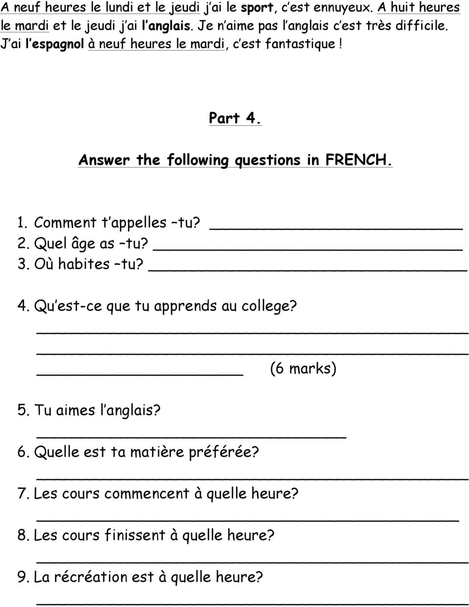Answer the following questions in FRENCH. 1. Comment t appelles tu? 2. Quel âge as tu? 3. Où habites tu? 4.
