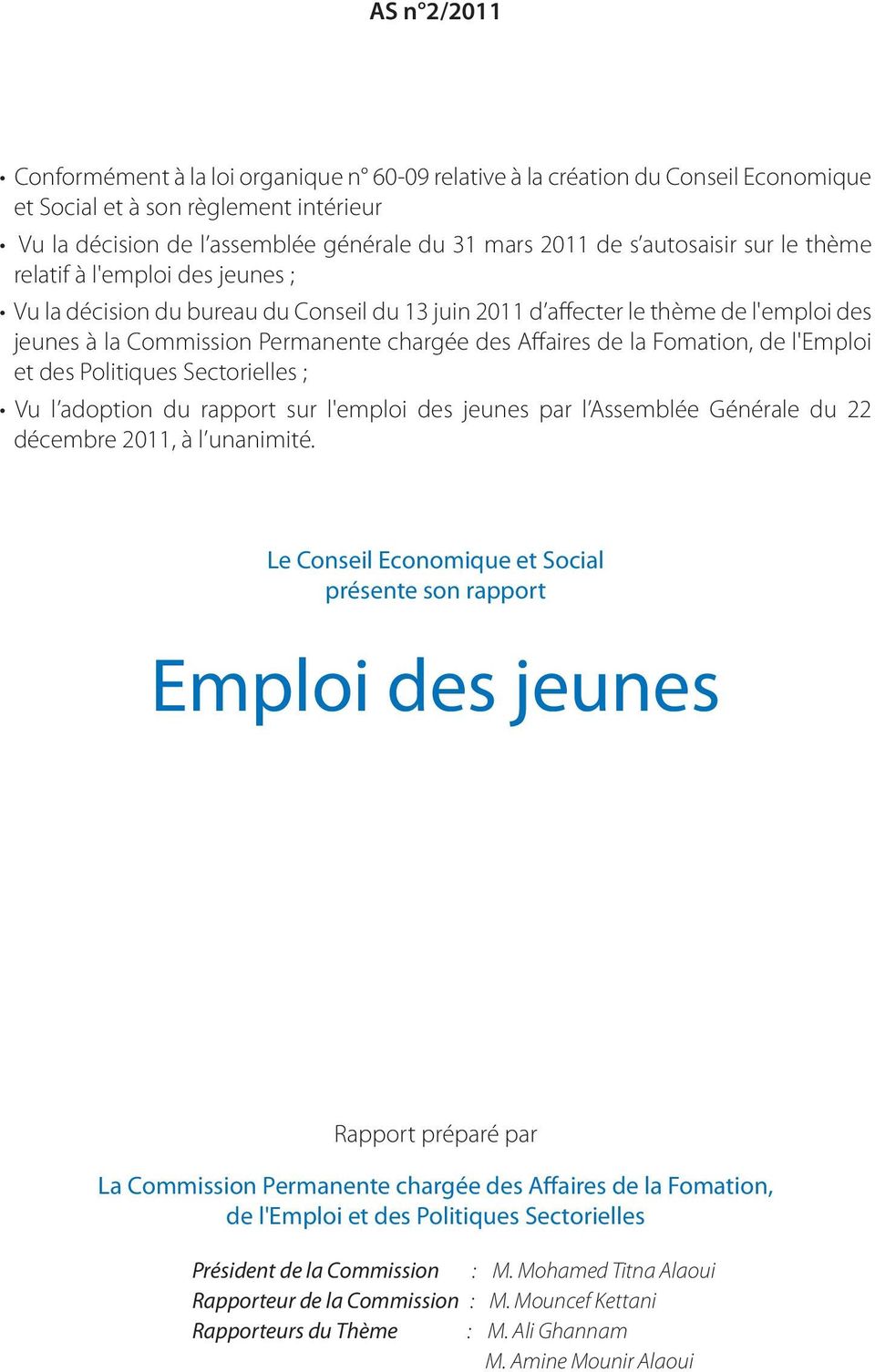 de la Fomation, de l'emploi et des Politiques Sectorielles ; Vu l adoption du rapport sur l'emploi des jeunes par l Assemblée Générale du 22 décembre 2011, à l unanimité.