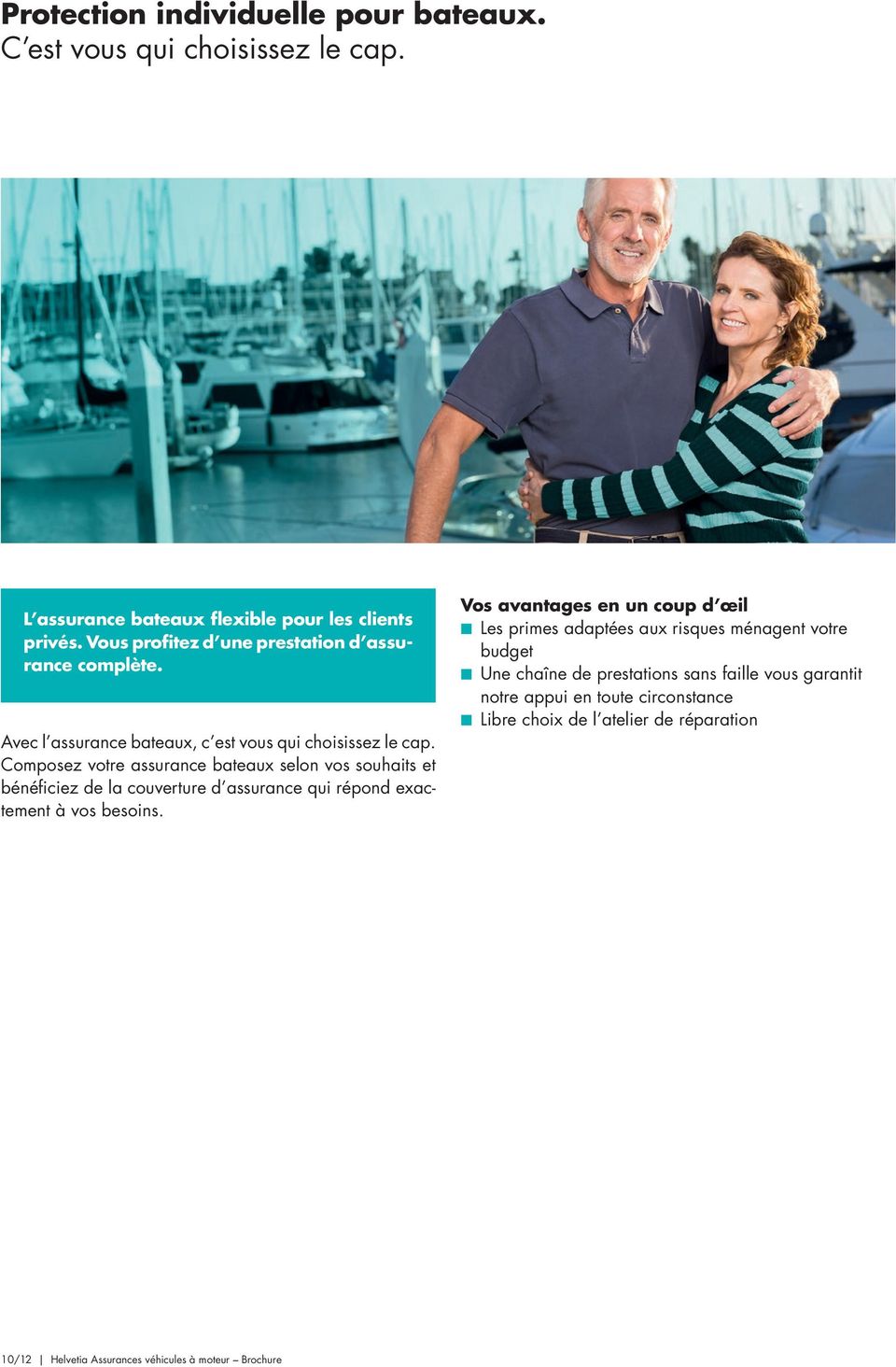 Composez votre assurance bateaux selon vos souhaits et bénéficiez de la couverture d assurance qui répond exactement à vos besoins.