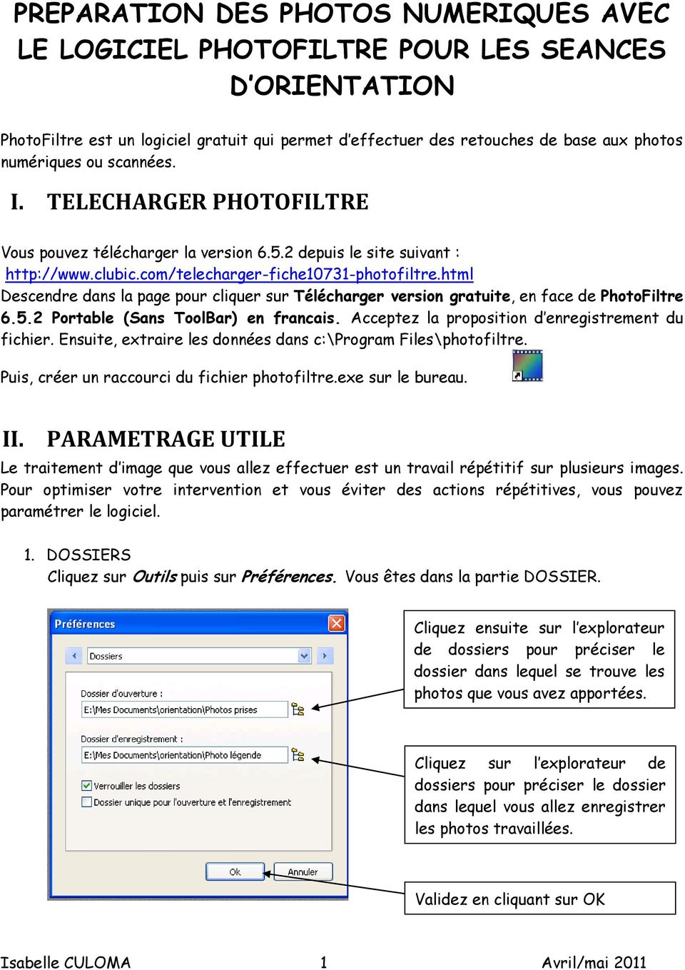 html Descendre dans la page pour cliquer sur Télécharger version gratuite, en face de PhotoFiltre 6.5.2 Portable (Sans ToolBar) en francais. Acceptez la proposition d enregistrement du fichier.