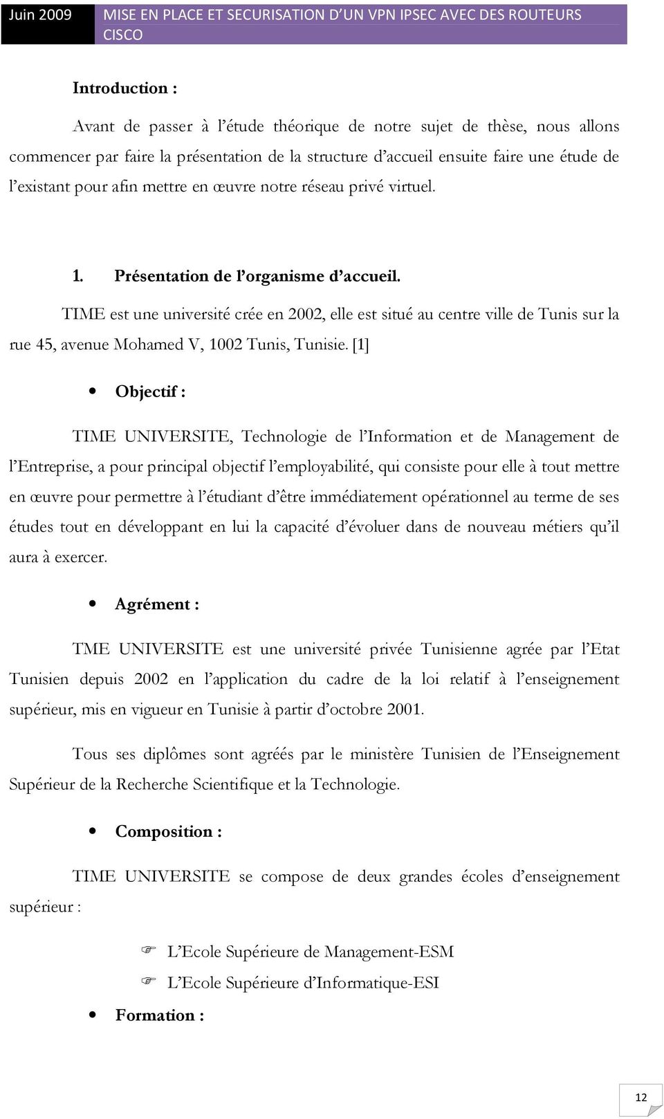 TIME est une université crée en 2002, elle est situé au centre ville de Tunis sur la rue 45, avenue Mohamed V, 1002 Tunis, Tunisie.
