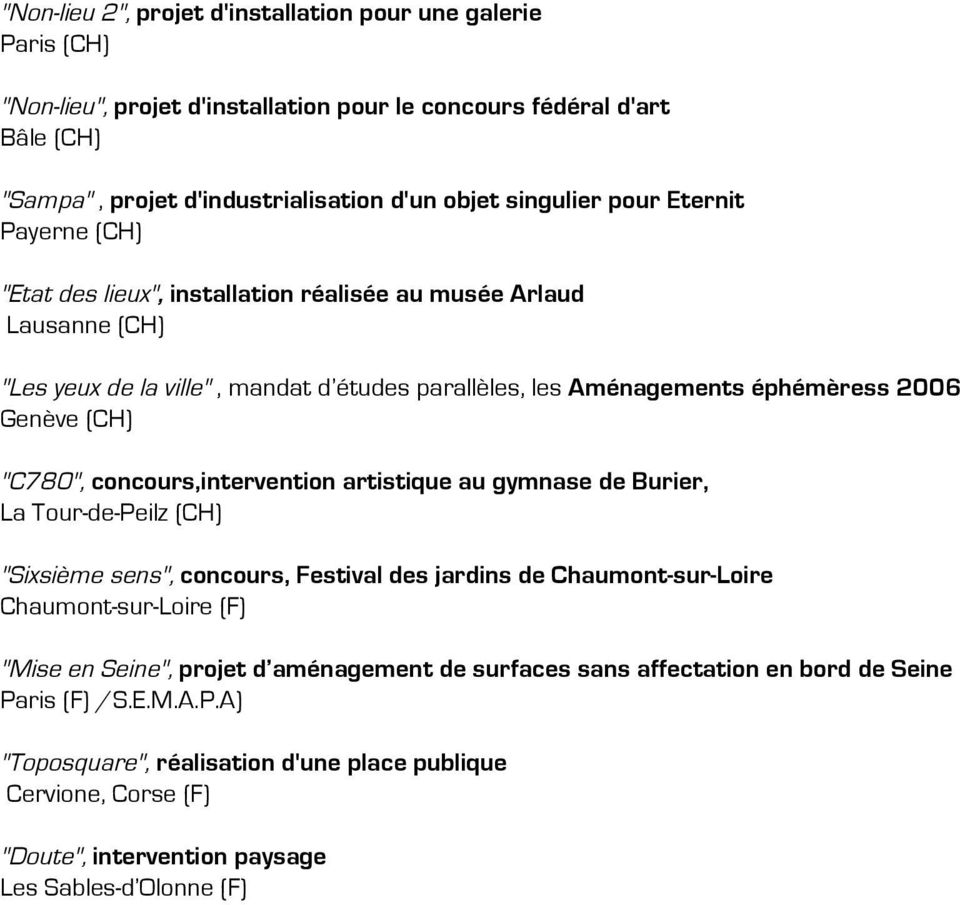"C780", concours,intervention artistique au gymnase de Burier, La Tour-de-Peilz (CH) "Sixsième sens", concours, Festival des jardins de Chaumont-sur-Loire Chaumont-sur-Loire (F) "Mise en Seine",