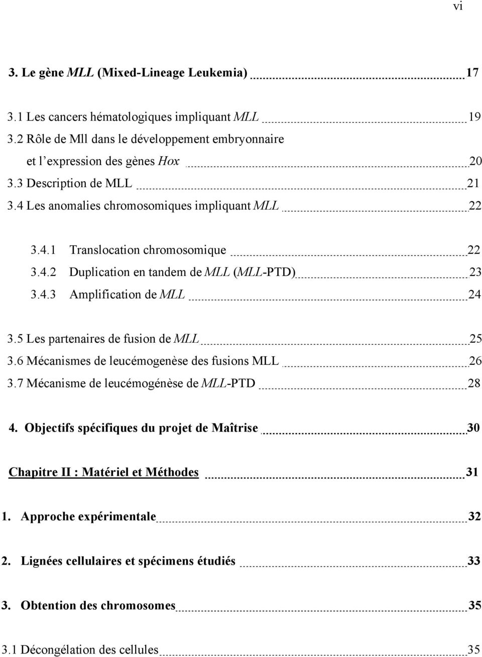 5 Les partenaires de fusion de MLL 25 3.6 Mécanismes de leucémogenèse des fusions MLL 26 3.7 Mécanisme de leucémogénèse de MLL-PTD 28 4.