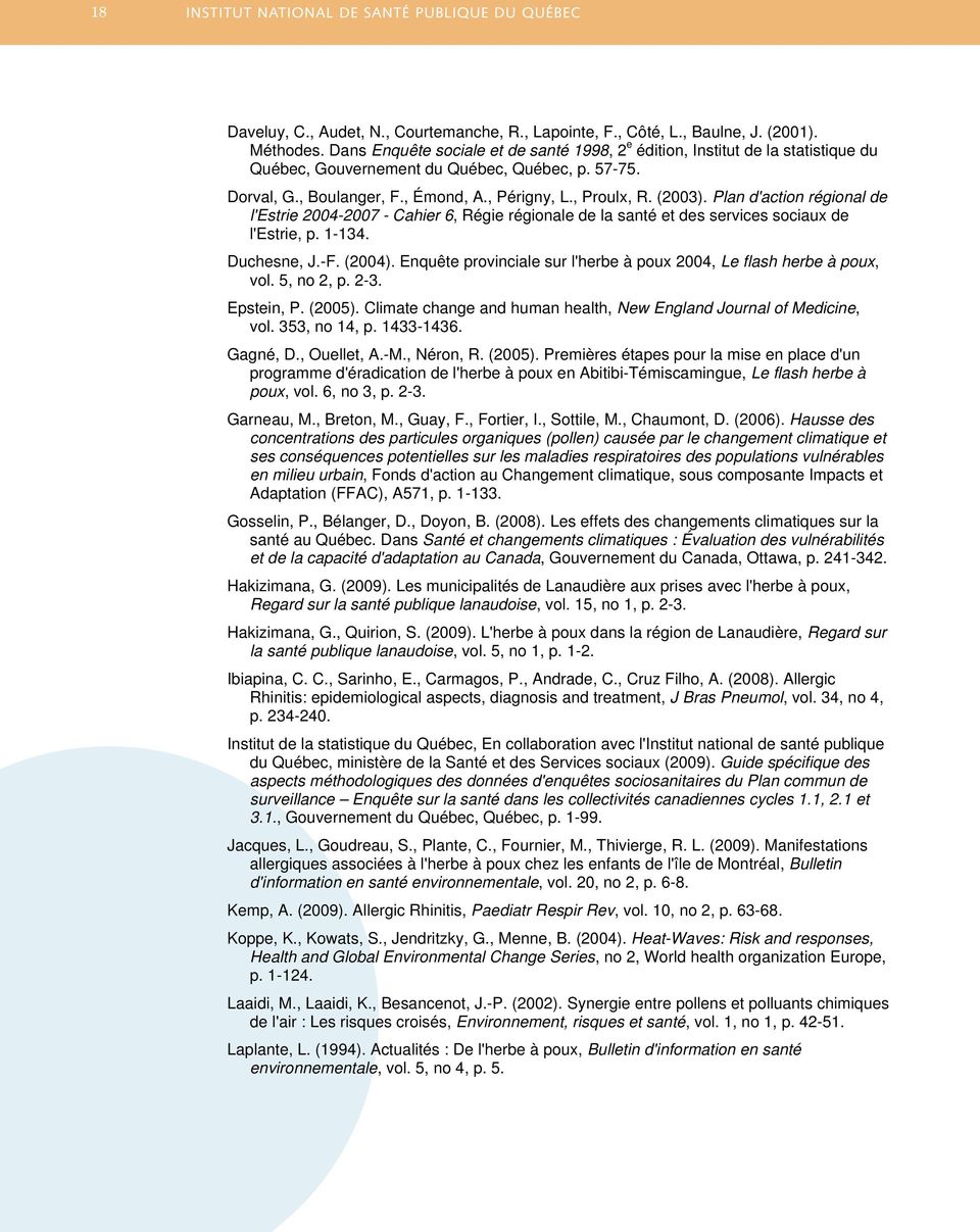 (2003). Plan d'action régional de l'estrie 2004-2007 - Cahier 6, Régie régionale de la santé et des services sociaux de l'estrie, p. 1-134. Duchesne, J.-F. (2004).