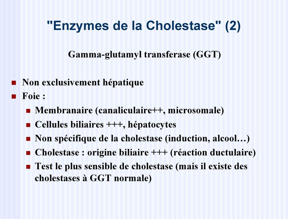 spécifique de la cholestase (induction, alcool ) n Cholestase : origine biliaire +++ (réaction