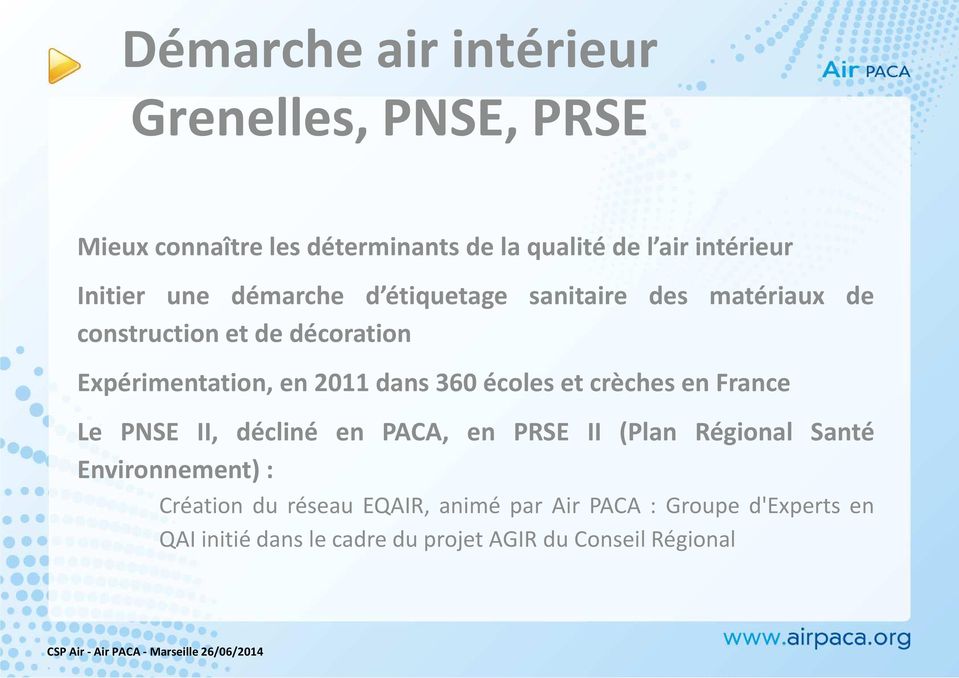 2011 dans 360 écoles et crèches en France Le PNSE II, décliné en PACA, en PRSE II (Plan Régional Santé