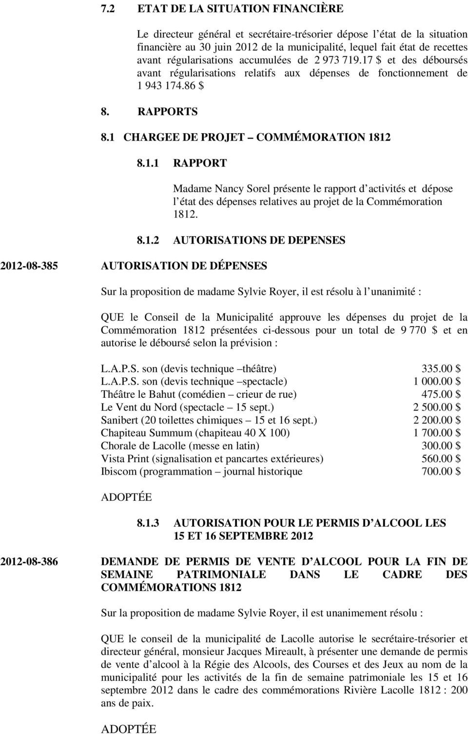8.1.2 AUTORISATIONS DE DEPENSES 2012-08-385 AUTORISATION DE DÉPENSES Sur la proposition de madame Sylvie Royer, il est résolu à l unanimité : QUE le Conseil de la Municipalité approuve les dépenses