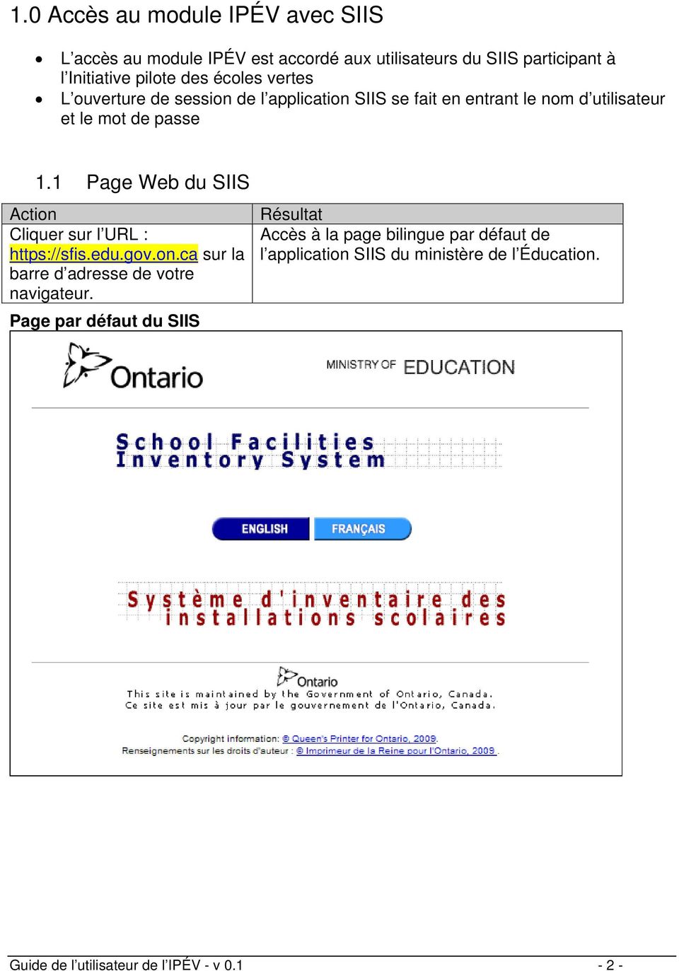 1 Page Web du SIIS Action Cliquer sur l URL : https://sfis.edu.gov.on.ca sur la barre d adresse de votre navigateur.