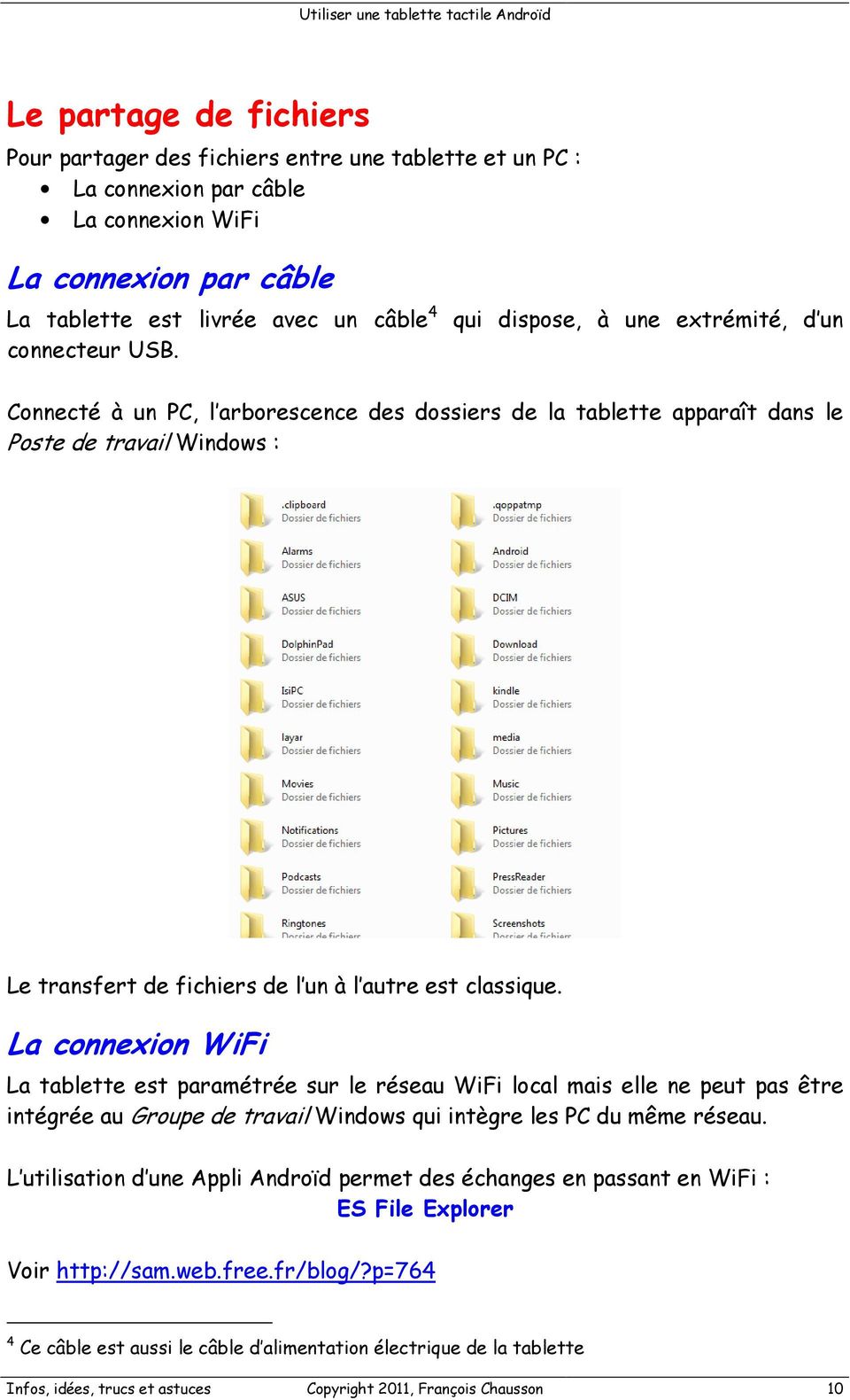 La connexion WiFi La tablette est paramétrée sur le réseau WiFi local mais elle ne peut pas être intégrée au Groupe de travail Windows qui intègre les PC du même réseau.