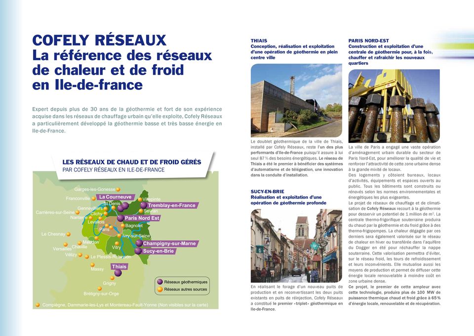 acquise dans les réseaux de chauffage urbain qu elle exploite, Cofely Réseaux a particulièrement développé la géothermie basse et très basse énergie en Ile-de-France.