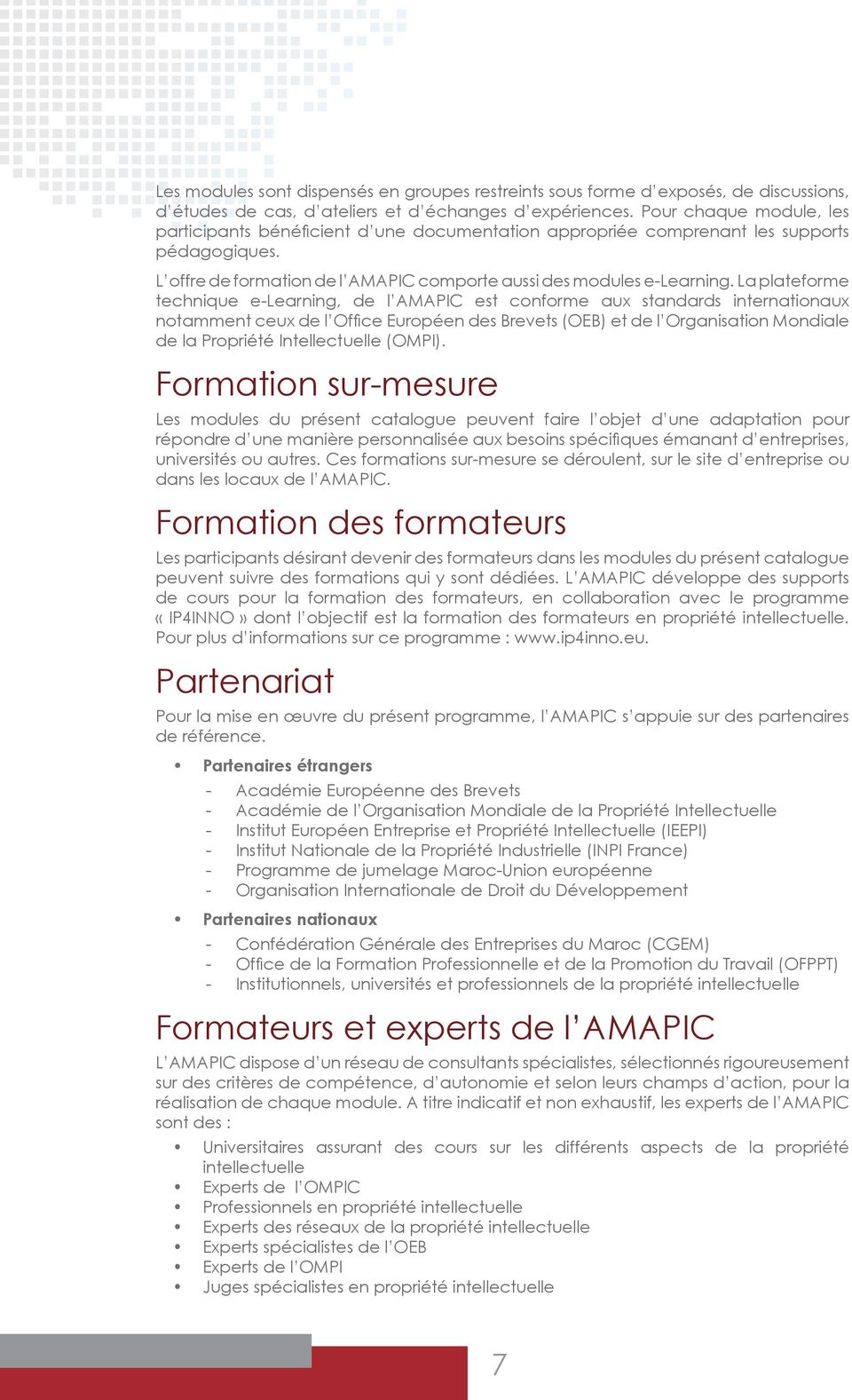 La plateforme technique e-learning, de l AMAPIC est conforme aux standards internationaux notamment ceux de l Office Européen des Brevets (OEB) et de l Organisation Mondiale de la Propriété