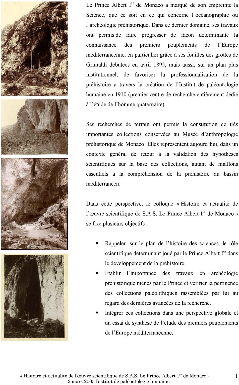 grottes de Grimaldi débutées en avril 1895, mais aussi, sur un plan plus institutionnel, de favoriser la professionnalisation de la préhistoire à travers la création de l Institut de paléontologie