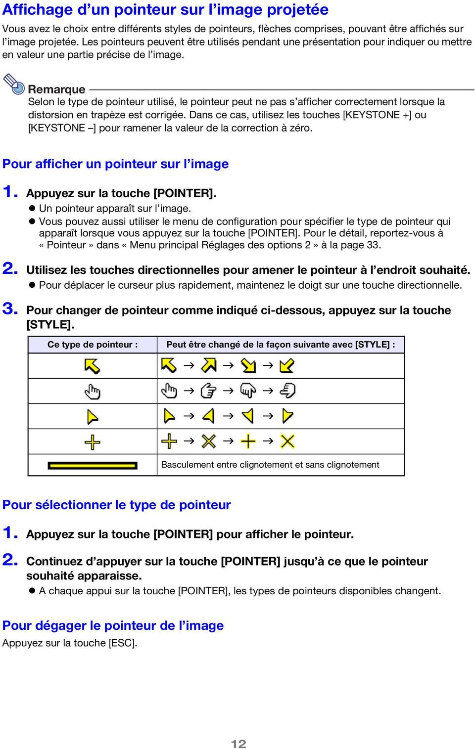 Remarque Selon le type de pointeur utilisé, le pointeur peut ne pas s afficher correctement lorsque la distorsion en trapèze est corrigée.