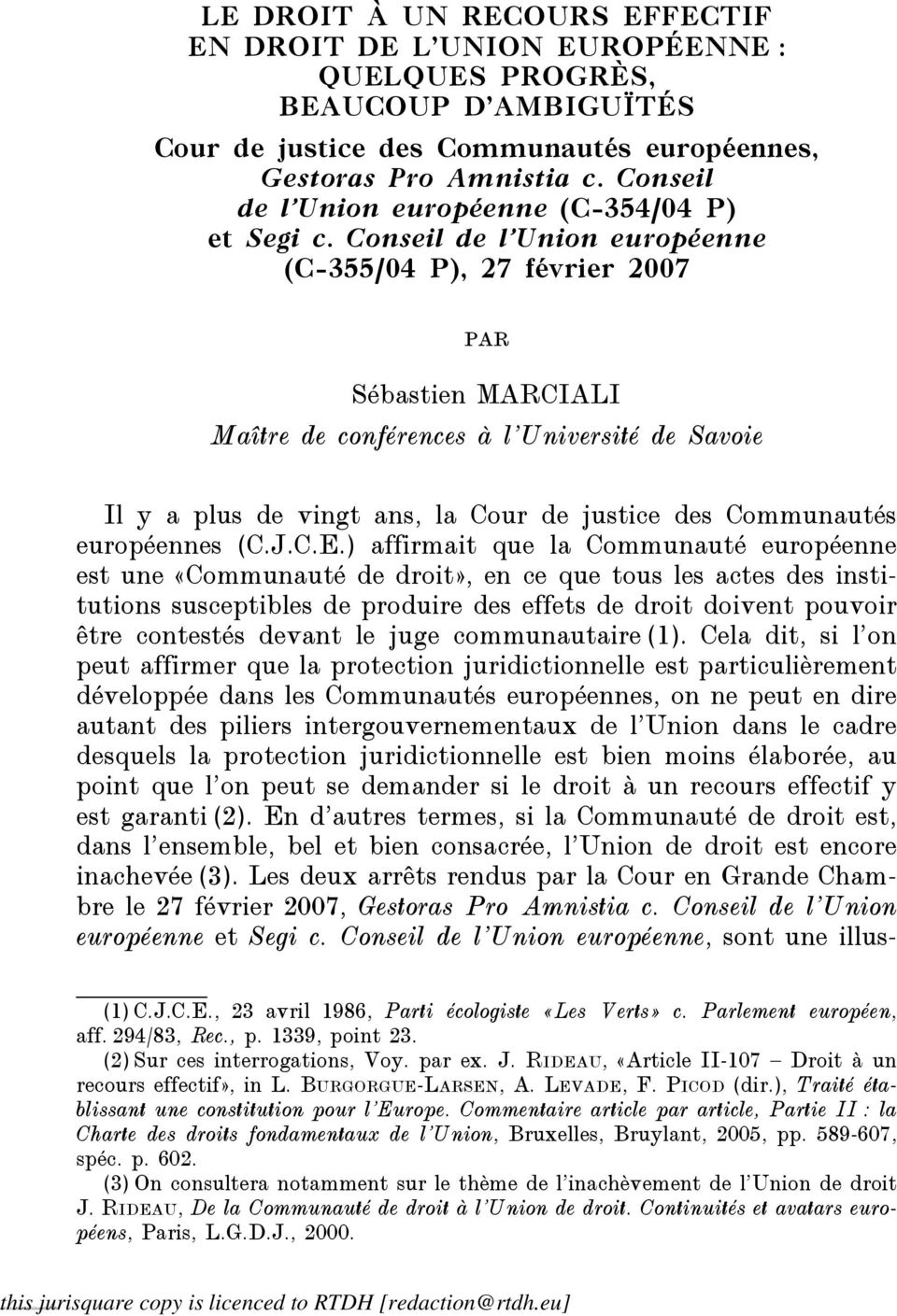 Conseil de l Union européenne (C-355/04 P), 27 février 2007 par Sébastien MARCIALI Maître de conférences à l Université de Savoie Il y a plus de vingt ans, la Cour de justice des Communautés