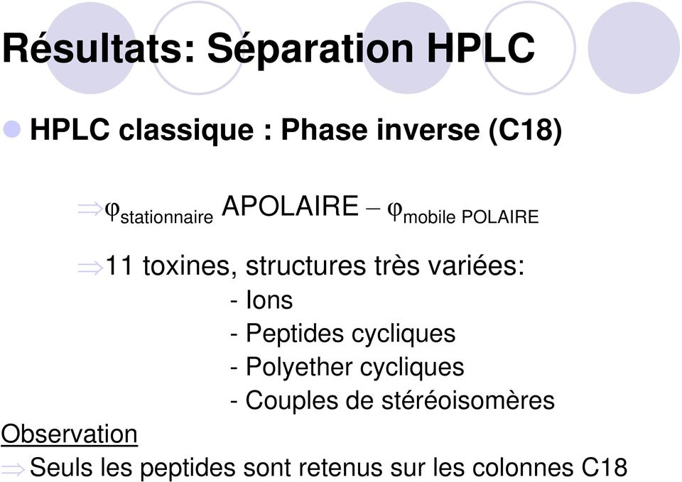 variées: - Ions - Peptides cycliques - Polyether cycliques - Couples