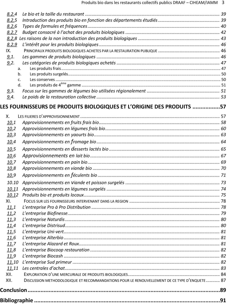 PRINCIPAUX PRODUITS BIOLOGIQUES ACHETES PAR LA RESTAURATION PUBLIQUE... 46 9.1. Les gammes de produits biologiques... 46 9.2. Les catégories de produits biologiques achetés... 47 a.