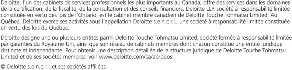 Au Québec, Deloitte exerce ses activités sous l appellation Deloitte s.e.n.c.r.l., une société à responsabilité limitée constituée en vertu des lois du Québec.