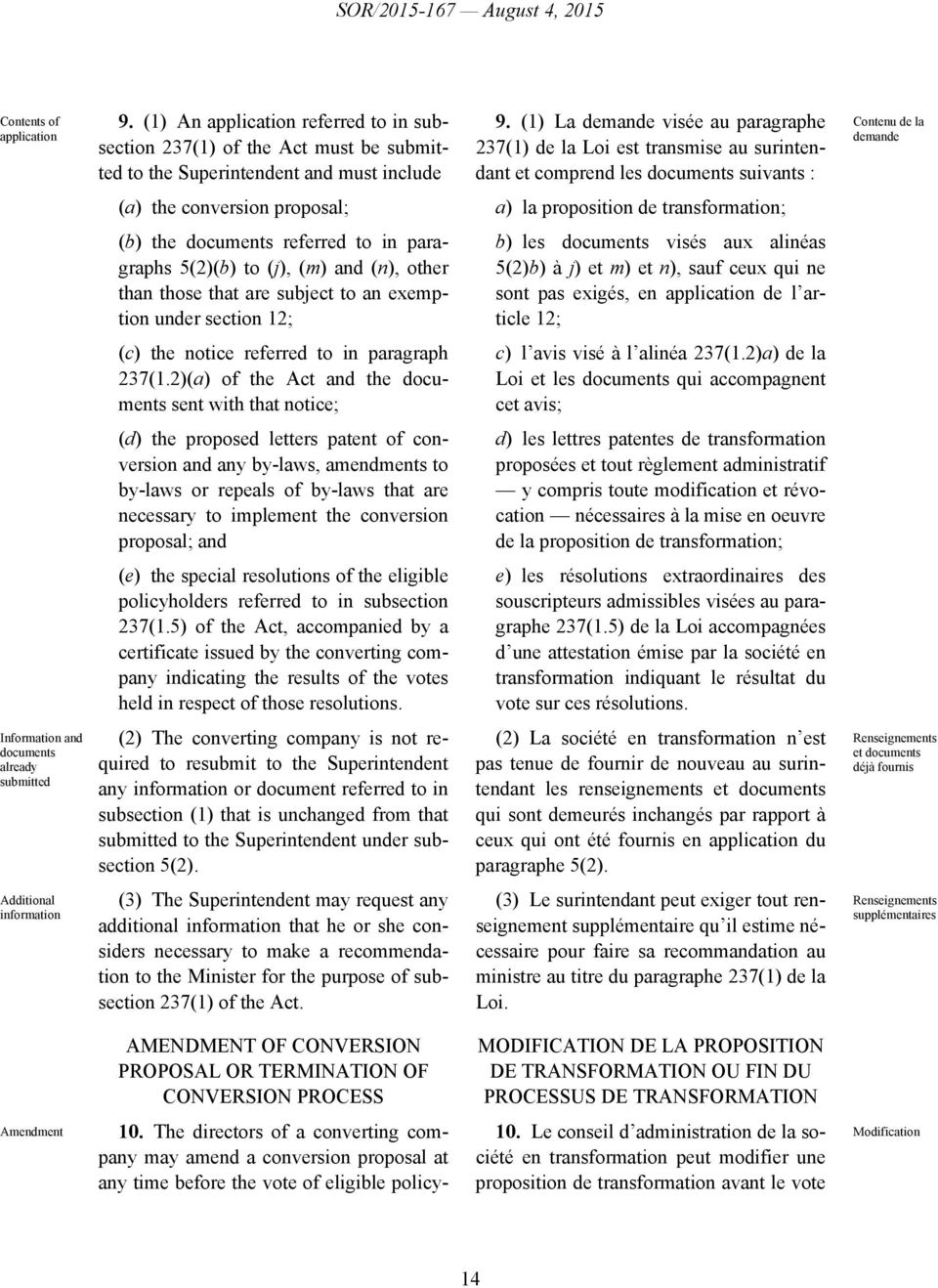 transformation; (b) the documents referred to in paragraphs 5(2)(b) to (j), (m) and (n), other than those that are subject to an exemption under section 12; b) les documents visés aux alinéas 5(2)b)