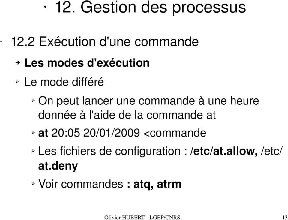at 20:05 20/01/2009 <commande Les fichiers de configuration : /etc/at.