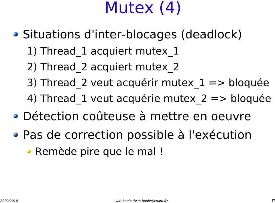 bloquée 4) Thread_1 veut acquérie mutex_2 => bloquée Détection coûteuse à