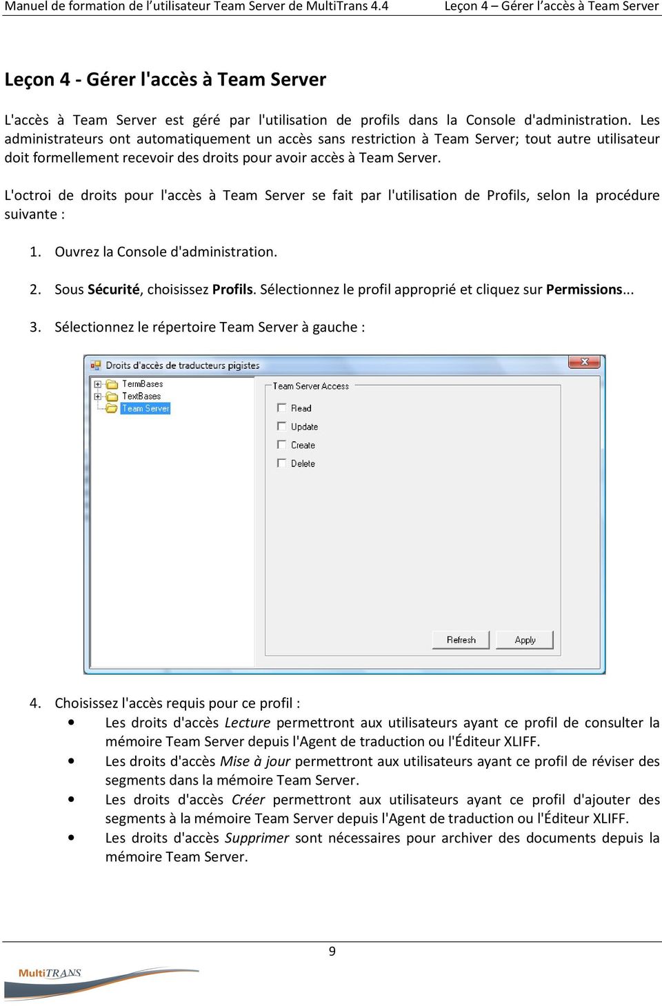 L'octroi de droits pour l'accès à Team Server se fait par l'utilisation de Profils, selon la procédure suivante : 1. Ouvrez la Console d'administration. 2. Sous Sécurité, choisissez Profils.