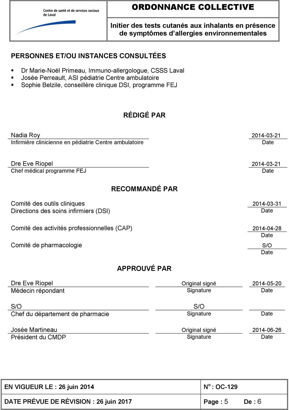 cliniques 2014-03-31 Directions des soins infirmiers (DSI) Comité des activités professionnelles (CAP) 2014-04-28 Comité de pharmacologie APPROUVÉ PAR S/O Dre Eve Riopel Original signé