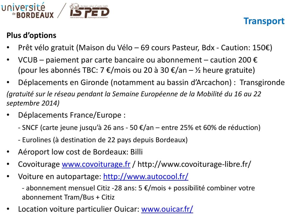 France/Europe : -SNCF (carte jeune jusqu à 26 ans -50 /an entre 25% et 60% de réduction) -Eurolines(à destination de 22 pays depuis Bordeaux) Aéroport low cost de Bordeaux: Billi Covoiturage www.