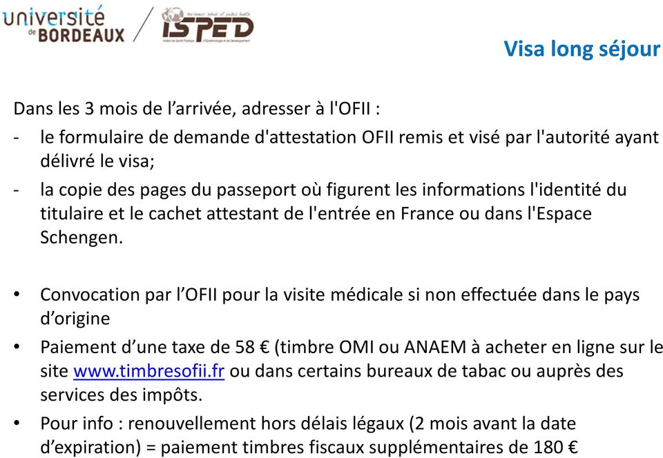 Convocation par l OFII pour la visite médicale si non effectuée dans le pays d origine Paiement d une taxe de 58 (timbre OMI ou ANAEM à acheter en ligne sur le site www.