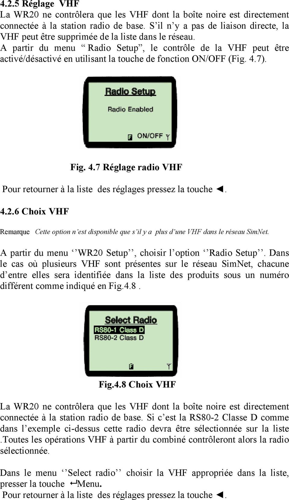 A partir du menu Radio Setup, le contrôle de la VHF peut être activé/désactivé en utilisant la touche de fonction ON/OFF (Fig. 4.