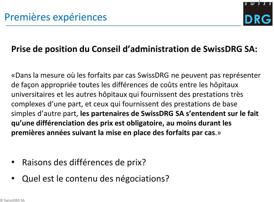 et ceux qui fournissent des prestations de base simples d autre part, les partenaires de SwissDRG SA s entendent sur le fait qu une différenciation des prix est