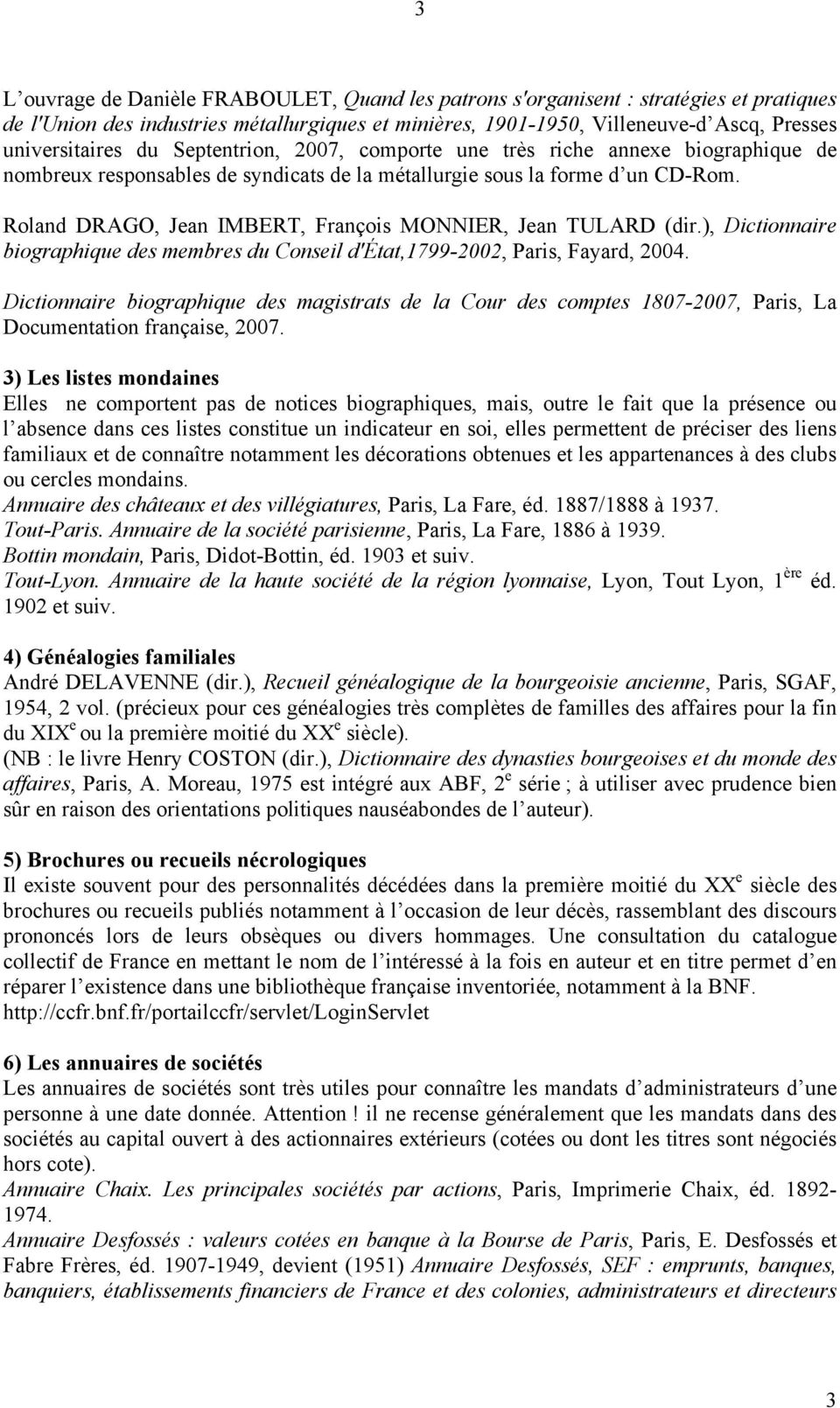 Roland DRAGO, Jean IMBERT, François MONNIER, Jean TULARD (dir.), Dictionnaire biographique des membres du Conseil d'état,1799-2002, Paris, Fayard, 2004.